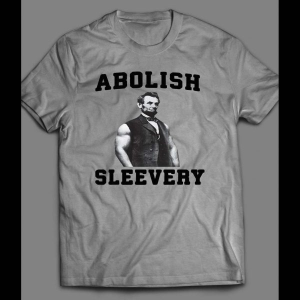 ABE LINCOLN "ABOLISH SLEEVERY" GYM / WORKOUT SHIRT