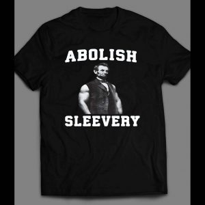 ABE LINCOLN "ABOLISH SLEEVERY" GYM / WORKOUT SHIRT