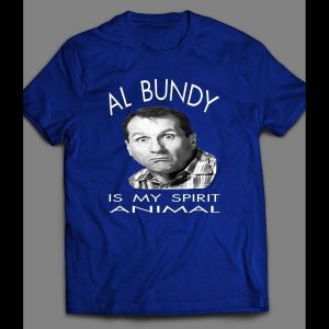 AL BUNDY IS MY SPIRIT ANIMAL SHIRT