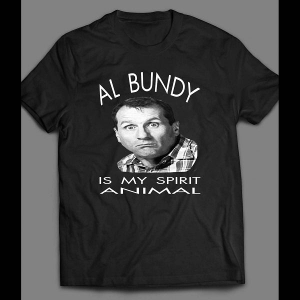 AL BUNDY IS MY SPIRIT ANIMAL SHIRT