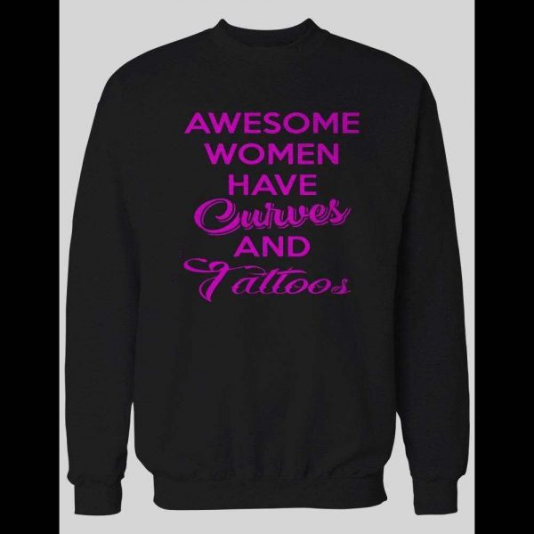 AWESOME WOMEN HAVE CURVES AND TATTOOS PULL OVER SWEATSHIRT