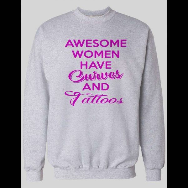 AWESOME WOMEN HAVE CURVES AND TATTOOS PULL OVER SWEATSHIRT