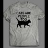 CAT LOVERS “CATS ARE PEOPLE TOO” CUSTOM ART SHIRT
