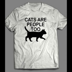 CAT LOVERS "CATS ARE PEOPLE TOO" CUSTOM ART SHIRT