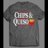 CHIPS & QUESO FUNNY SHIRT