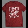 DEATH BY PIZZA FUNNY SHIRT