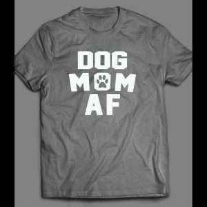 DOG LOVERS "DOG MOM AF" LADIES SHIRT