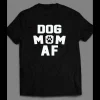 DOG LOVERS “DOG MOM AF” LADIES SHIRT