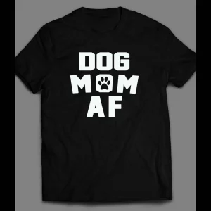 DOG LOVERS "DOG MOM AF" LADIES SHIRT