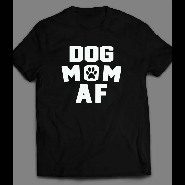 DOG LOVERS "DOG MOM AF" LADIES SHIRT