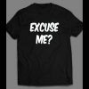 EXCUSE ME? FUNNY SHIRT