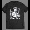 FATHER’S DAY KING DAD MEN’S SHIRT