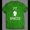 FIT SHACED FUNNY ST. PATTY’S DAY SHIRT