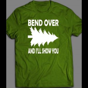 FUNNY "BEND OVER AND I'LL SHOW YOU" CHRISTMAS SHIRT