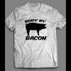 FUNNY “BODY BY BACON” SHIRT