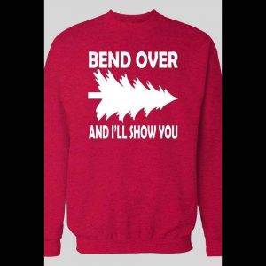 FUNNY BEND OVER AND I'LL SHOW YOU CHRISTMAS SWEATSHIRT