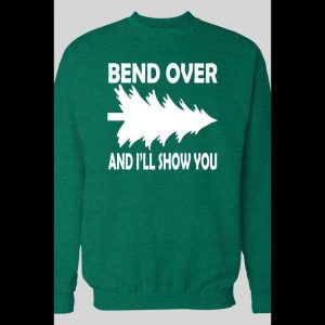 FUNNY BEND OVER AND I'LL SHOW YOU CHRISTMAS SWEATSHIRT