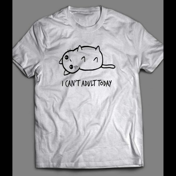 FUNNY CAT "I CAN'T ADULT TODAY" SHIRT