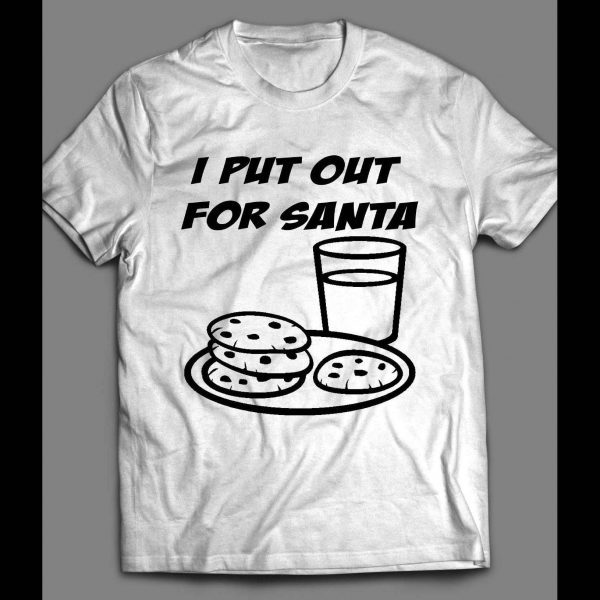 I PUT OUT FOR SANTA MILK AND COOKIES FUNNY CHRISTMAS SHIRT