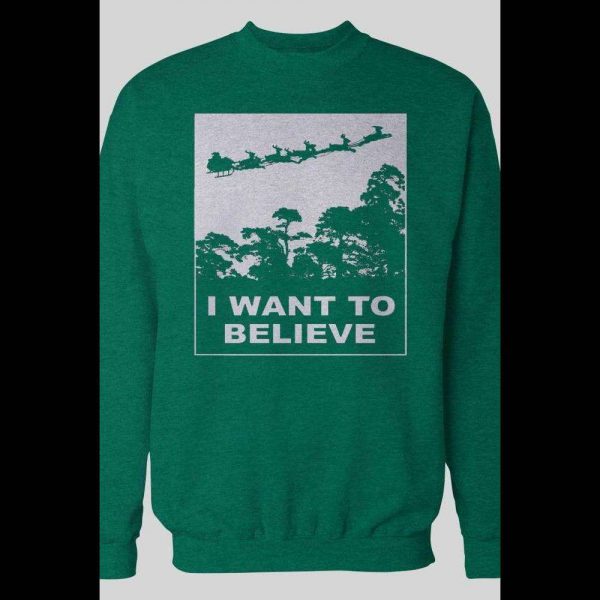 I WANT TO BELIEVE, SANTA HOLIDAY CHRISTMAS SWEATSHIRT