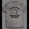 I’M IN TO FITNESS TACO GYM / WORKOUT SHIRT