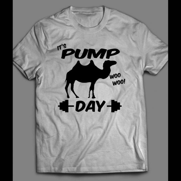 IT'S PUMP DAY WOO WOO! CAMEL GYM / WORKOUT SHIRT