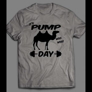 IT'S PUMP DAY WOO WOO! CAMEL GYM / WORKOUT SHIRT