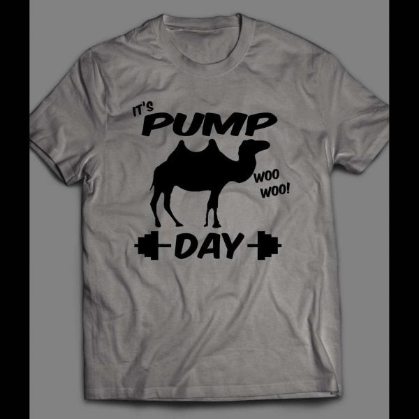 IT'S PUMP DAY WOO WOO! CAMEL GYM / WORKOUT SHIRT