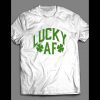LUCKY AF ST. PATTY’S DAY SHIRT