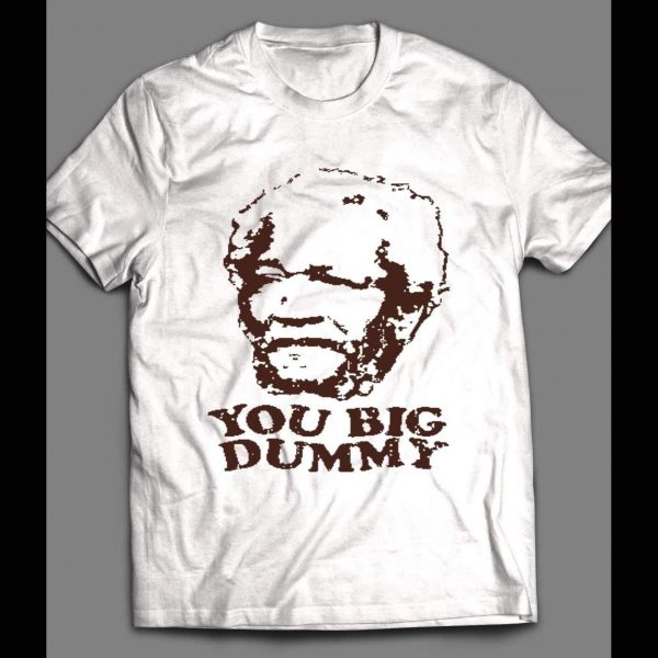 SANFORD AND SON REDD FOXX, YOU BIG DUMMY SHIRT