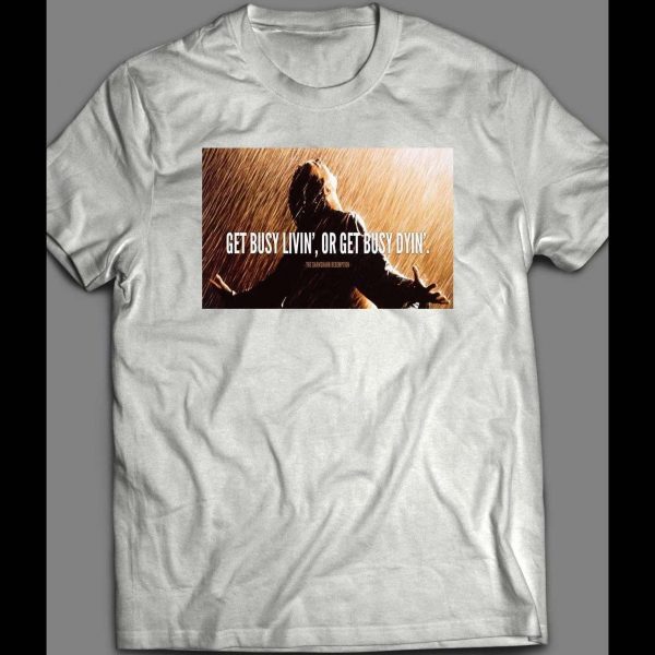 SHAWSHANK REDEMPTION GET BUSY LIVING MOVIE SHIRT