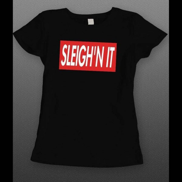 SLEIGH'N IT SUPREME PARODY LADIES CHRISTMAS SHIRT