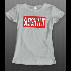 SLEIGH'N IT SUPREME PARODY LADIES CHRISTMAS SHIRT