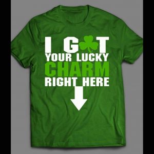 ST. PATTY'S DAY "I GOT YOUR LUCKY CHARMS RIGHT HERE" SHIRT