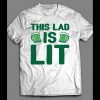 ST. PATTY’S DAY “THIS LAD IS LIT” FUNNY SHIRT