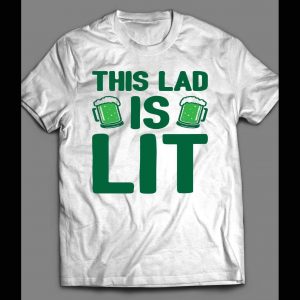 ST. PATTY'S DAY "THIS LAD IS LIT" FUNNY SHIRT