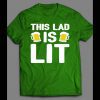 ST. PATTY’S DAY “THIS LAD IS LIT” FUNNY SHIRT