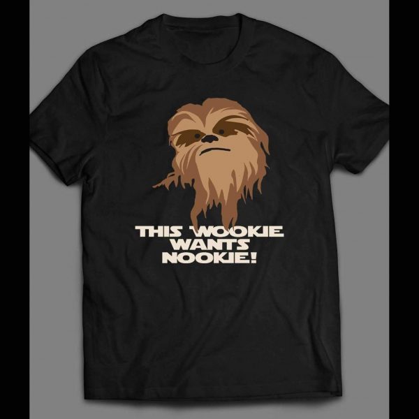 STAR WARS CHEWBACCA "THE WOOKIE WANTS NOOKIE" CUSTOM ART SHIRT