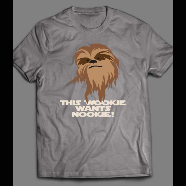 STAR WARS CHEWBACCA "THE WOOKIE WANTS NOOKIE" CUSTOM ART SHIRT