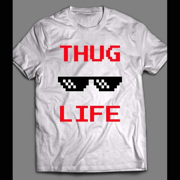 THUG LIFE SHADES FUNNY SHIRT