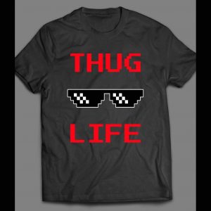 THUG LIFE SHADES FUNNY SHIRT