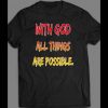 WITH GOD ALL THINGS ARE POSSIBLE SHIRT