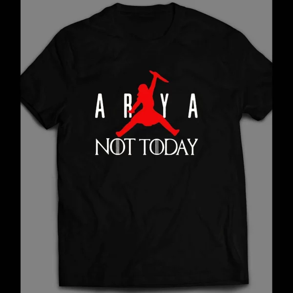 G.O.T. AIR ARYA NOT TODAY PARODY SHIRT