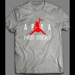 G.O.T. AIR ARYA NOT TODAY PARODY SHIRT