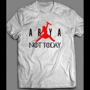 G.O.T. AIR ARYA NOT TODAY PARODY SHIRT
