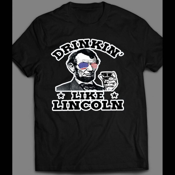 DRINKIN' LIKE LINCOLN 4TH OF JULY SHIRT