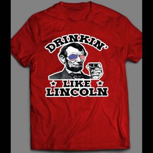 DRINKIN' LIKE LINCOLN 4TH OF JULY SHIRT