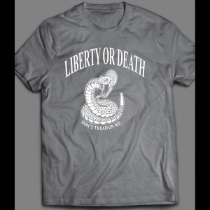 LIBERTY OF DEATH DON'T TREAD ON ME 4TH OF JULY SHIRT