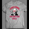 TOO COOL FOR BRITISH RULE 4TH OF JULY SHIRT