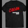 OLDSKOOL C.R.E.A.M. CASH RULES EVERYTHING AROUND ME SHIRT